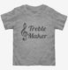 Treble Maker Clef Musical Trouble Maker grey Toddler Tee