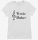 Treble Maker Clef Musical Trouble Maker white Womens