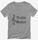 Treble Maker Clef Musical Trouble Maker grey Womens V-Neck Tee