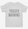 Trigger Warning Toddler Shirt 6db2afd1-e0dd-40fa-91c9-31ec5ecbd719 666x695.jpg?v=1700589966