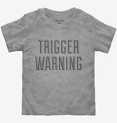 Trigger Warning Toddler Shirt