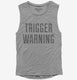 Trigger Warning grey Womens Muscle Tank