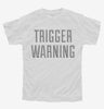 Trigger Warning Youth Tshirt 9361ca93-6bd9-4d7c-8eb5-249e00f446b2 666x695.jpg?v=1700589966