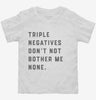 Triple Negatives Dont Not Bother Me None Toddler Shirt 666x695.jpg?v=1700370964