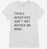 Triple Negatives Dont Not Bother Me None Womens Shirt 666x695.jpg?v=1700370964
