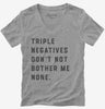 Triple Negatives Dont Not Bother Me None Womens Vneck