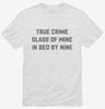 True Crime Glass Of Wine In Bed By Nine Shirt 666x695.jpg?v=1700389896