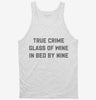 True Crime Glass Of Wine In Bed By Nine Tanktop 666x695.jpg?v=1700389896
