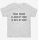 True Crime Glass Of Wine In Bed By Nine white Toddler Tee