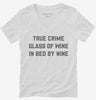 True Crime Glass Of Wine In Bed By Nine Womens Vneck Shirt 666x695.jpg?v=1700389896
