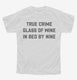 True Crime Glass Of Wine In Bed By Nine white Youth Tee
