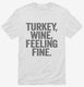 Turkey Wine Feeling Fine Funny Holiday white Mens
