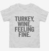 Turkey Wine Feeling Fine Funny Holiday Toddler Shirt 666x695.jpg?v=1700409517