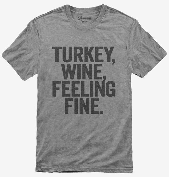 Turkey Wine Feeling Fine Funny Holiday T-Shirt