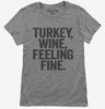 Turkey Wine Feeling Fine Funny Holiday Womens