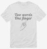 Two Words One Finger Shirt 666x695.jpg?v=1700522798