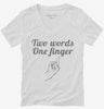 Two Words One Finger Womens Vneck Shirt 666x695.jpg?v=1700522798