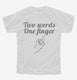 Two Words One Finger white Youth Tee