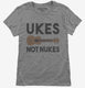 Ukes Not Nukes Funny Ukulele  Womens