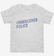 Undercover Police white Toddler Tee
