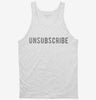 Unsubscribe Tanktop 9d1bab10-d2e6-4a39-b004-5f95f430a407 666x695.jpg?v=1700589623