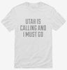 Utah Is Calling And I Must Go Shirt 666x695.jpg?v=1700476183