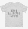 Utah Is Calling And I Must Go Toddler Shirt 666x695.jpg?v=1700476183