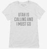 Utah Is Calling And I Must Go Womens Shirt 666x695.jpg?v=1700476183