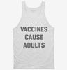 Vaccines Cause Adults Tanktop 666x695.jpg?v=1700389764