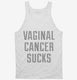 Vaginal Cancer Sucks white Tank