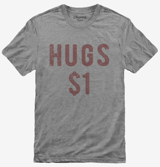 Valentines Day Hugs 1 Dollar T-Shirt