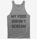 Vegan My Food Doesn't Scream grey Tank