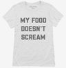 Vegan My Food Doesnt Scream Womens Shirt 666x695.jpg?v=1700389681