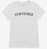 Veinticinco 25th Birthday Womens Shirt 666x695.jpg?v=1700322404