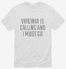 Virginia Is Calling And I Must Go Shirt 666x695.jpg?v=1700507746