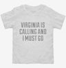 Virginia Is Calling And I Must Go Toddler Shirt 666x695.jpg?v=1700507746