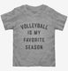 Volleyball Is My Favorite Season  Toddler Tee