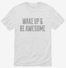 Wake Up And Be Awesome Shirt 666x695.jpg?v=1700521650