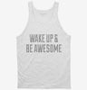 Wake Up And Be Awesome Tanktop 666x695.jpg?v=1700521650