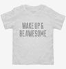 Wake Up And Be Awesome Toddler Shirt 666x695.jpg?v=1700521650