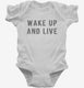 Wake Up And Live white Infant Bodysuit