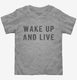 Wake Up And Live  Toddler Tee