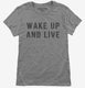 Wake Up And Live grey Womens