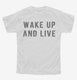 Wake Up And Live white Youth Tee