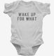 Wake Up For What white Infant Bodysuit
