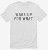 Wake Up For What Shirt 80308cbd-a071-4a15-a347-4a128abcd31d 666x695.jpg?v=1700589008