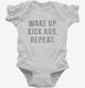 Wake Up Kick Ass Repeat white Infant Bodysuit