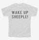 Wake Up Sheeple white Youth Tee
