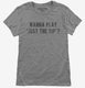 Wanna Play Just The Tip grey Womens