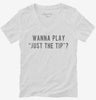 Wanna Play Just The Tip Womens Vneck Shirt 7fb2685e-9ed2-4f00-8d82-9b3f126800c4 666x695.jpg?v=1700588817